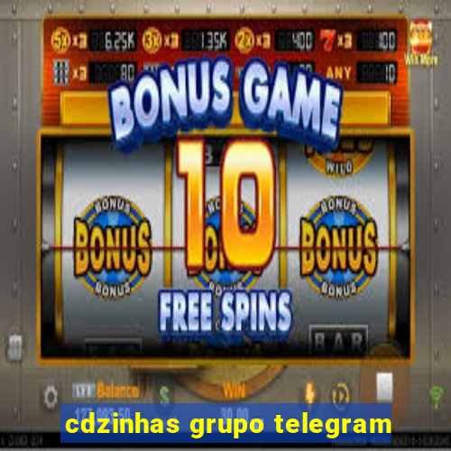 cdzinhas grupo telegram